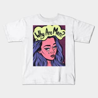 Why Are Men? Sad Girl Kids T-Shirt